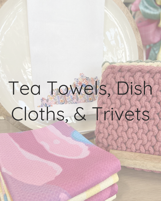 Tea Towels, Dish Cloths, & Trivets