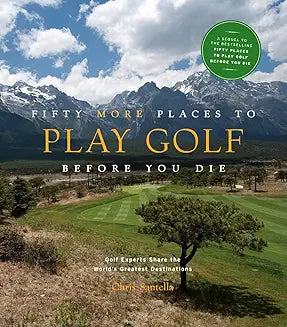 Fifty More Places to Play Golf Before You Die Book
