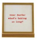 Christmas Metal & Glass Frame with Easel and Saying Assorted Dear Santa what's taking so long