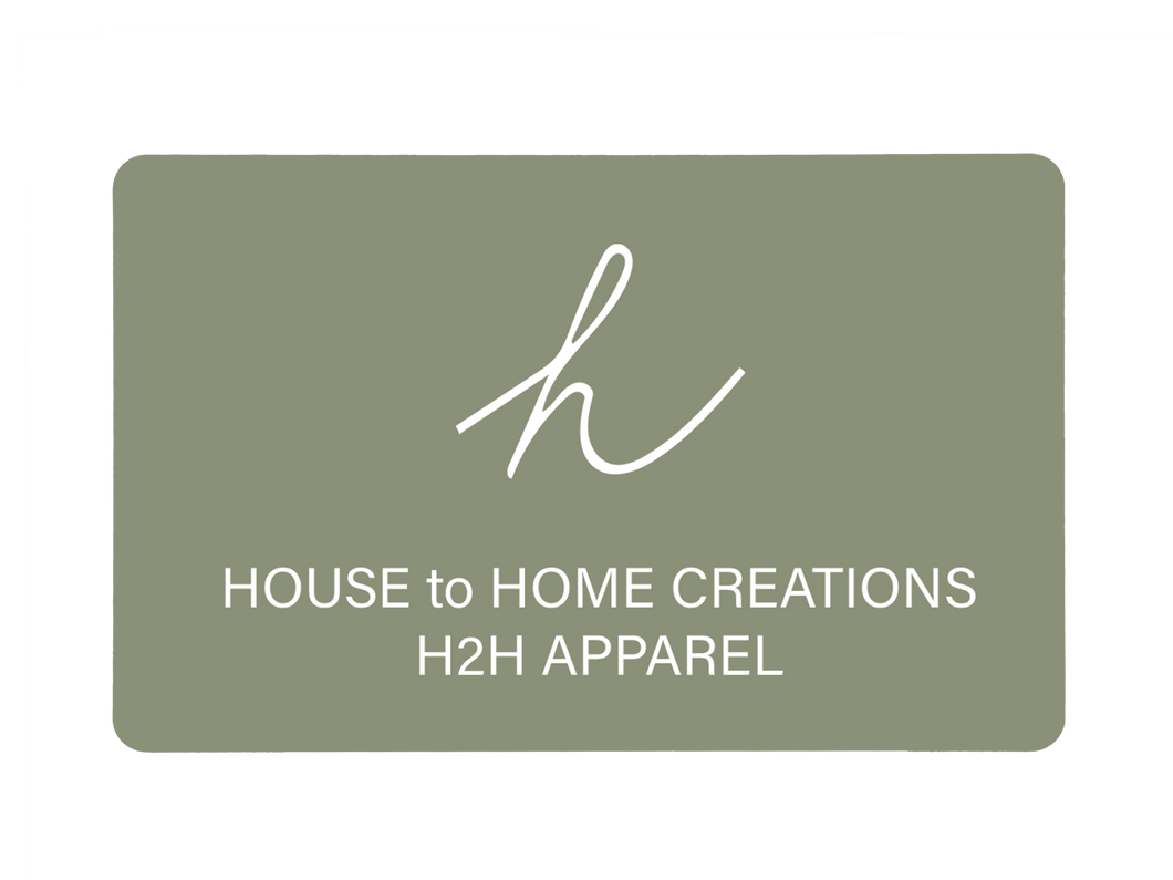 House to Home Creations/H2H Apparel Digital  Gift Card