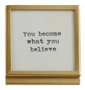 Square Metal & Glass Frame w/ Easel and Saying in Gold Assorted you become what you believe