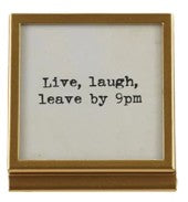 Square Metal & Glass Frame w/ Easel and Saying in Gold Assorted live laugh leave by 9
