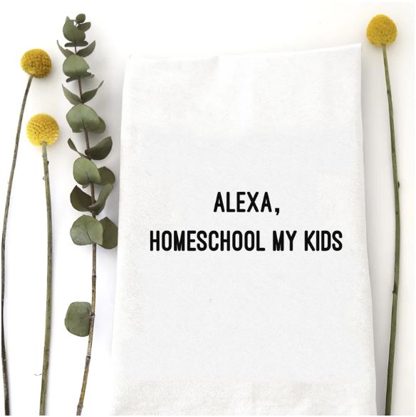 Alexa, Homeschool My Kids Tea Towel