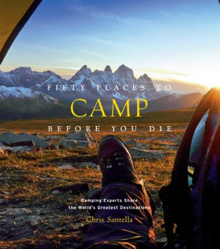 The image shows the cover of the book 'Fifty Places to Camp Before You Die' by Chris Santella. It features a serene mountainous landscape with the author's silhouette camping in a scenic spot. Fifty Places to Camp Book