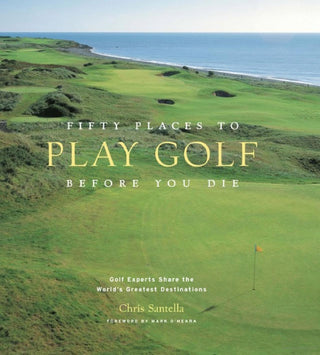 Cover of the book 'Fifty Places to Play Golf Before You Die' showing a golf course with the ocean in the background. Fifty Places to Play Golf Book
